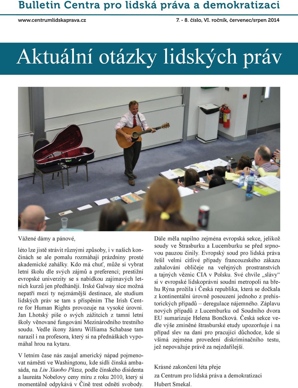 zahálky. Kdo má chuť, může si vybrat letní školu dle svých zájmů a preferencí; prestižní evropské univerzity se s nabídkou zajímavých letních kurzů jen předhánějí.