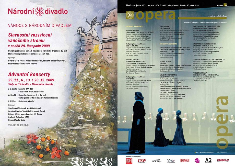 a 20. 12. 2009 Vždy ve 14 hodin v Národním divadle J. S. Bach: Kantáta BWV 151 Süßer Trost, mein Jesus kömmt A. Corelli: Concerto grosso op. 6, č.