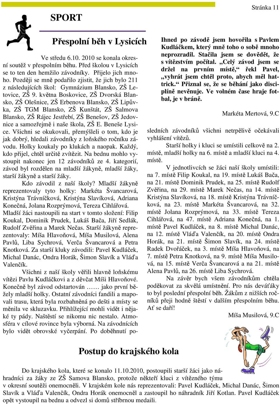 Ve volném čase hraje fotbal, je v bráně. Markéta Mertová, 9.C Ve středu 6.10. 2010 se konala okresní soutěž v přespolním běhu. Před školou v Lysicích se to ten den hemžilo závodníky.