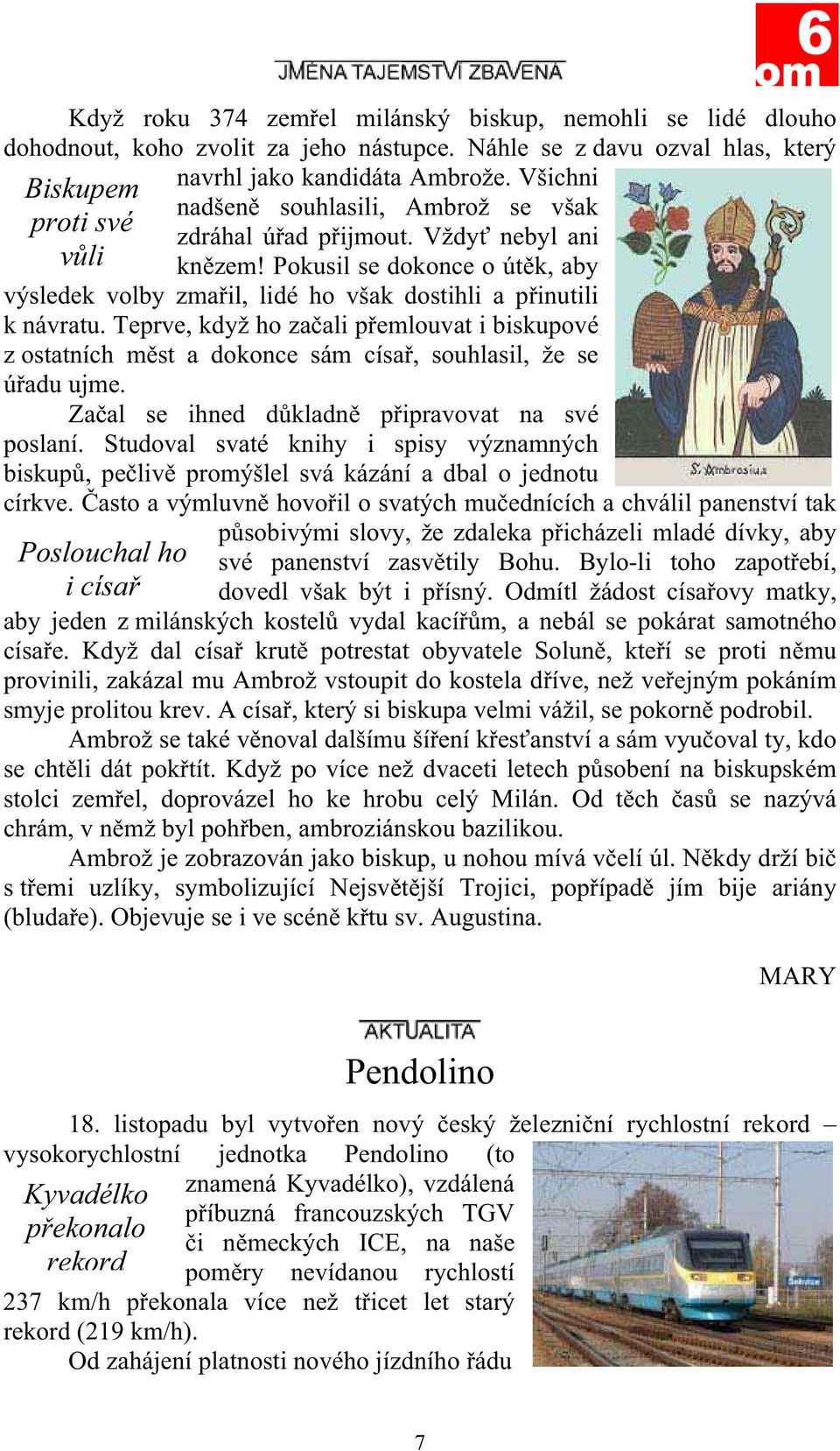 Teprve, když ho za ali p emlouvat i biskupové z ostatních m st a dokonce sám císa, souhlasil, že se ú adu ujme. Za al se ihned d kladn p ipravovat na své poslaní.