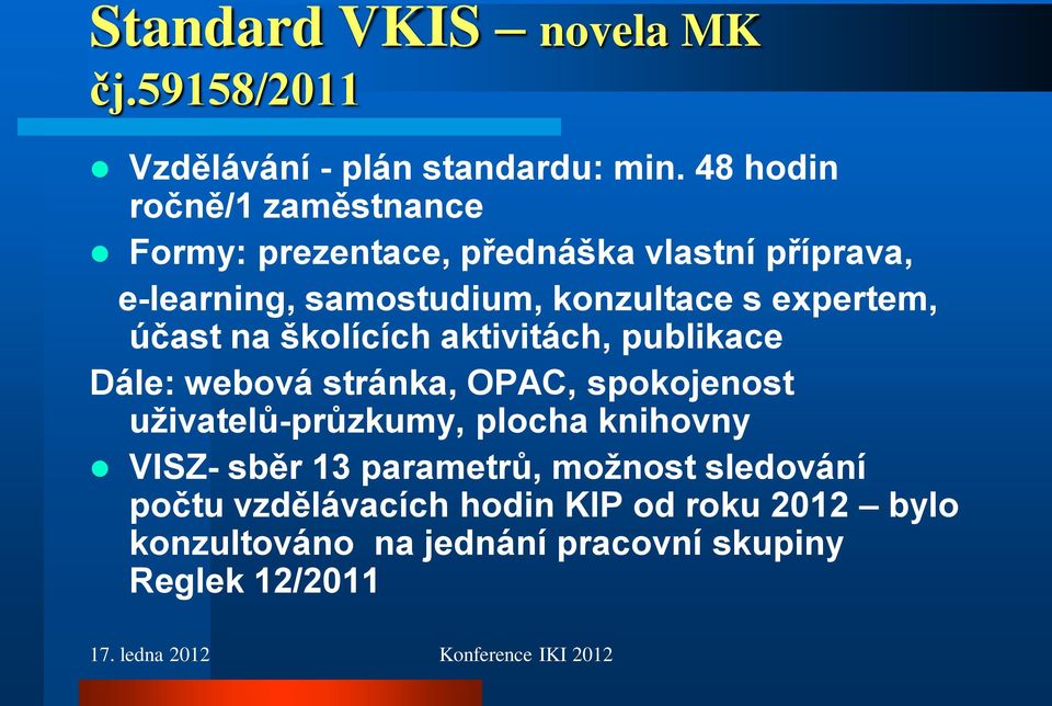 expertem, účast na školících aktivitách, publikace Dále: webová stránka, OPAC, spokojenost uţivatelů-průzkumy,