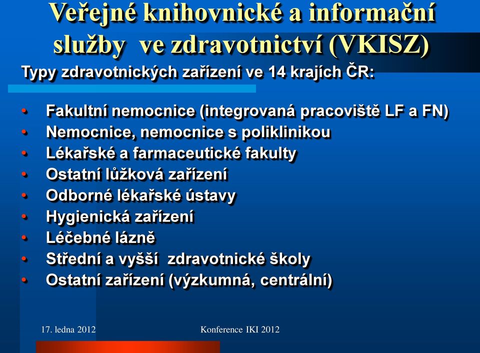 poliklinikou Lékařské a farmaceutické fakulty Ostatní lůţková zařízení Odborné lékařské ústavy