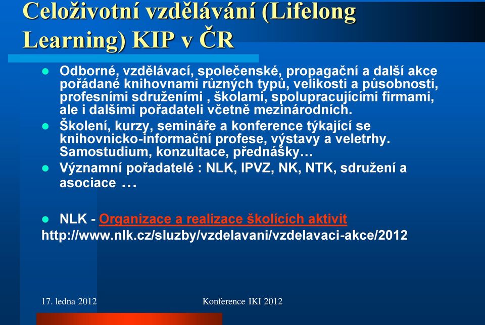 Školení, kurzy, semináře a konference týkající se knihovnicko-informační profese, výstavy a veletrhy.