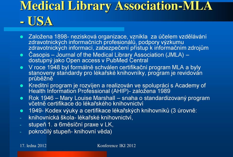 stanoveny standardy pro lékařské knihovníky, program je revidován průběžně Kreditní program je rozvíjen a realizován ve spolupráci s Academy of Health Information Professional (AHIP)- založena 1989