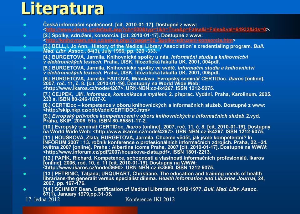 Bull. Med. Libr. Assoc., 84(3), July 1996, pp. 320-333. [4.] BURGETOVÁ, Jarmila. Knihovnické spolky u nás. Informační studia a knihovnictví v elektronických textech.