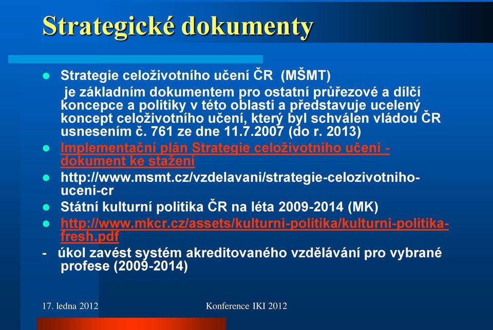 2013) Implementační plán Strategie celoţivotního učení - dokument ke staţení http://www.msmt.