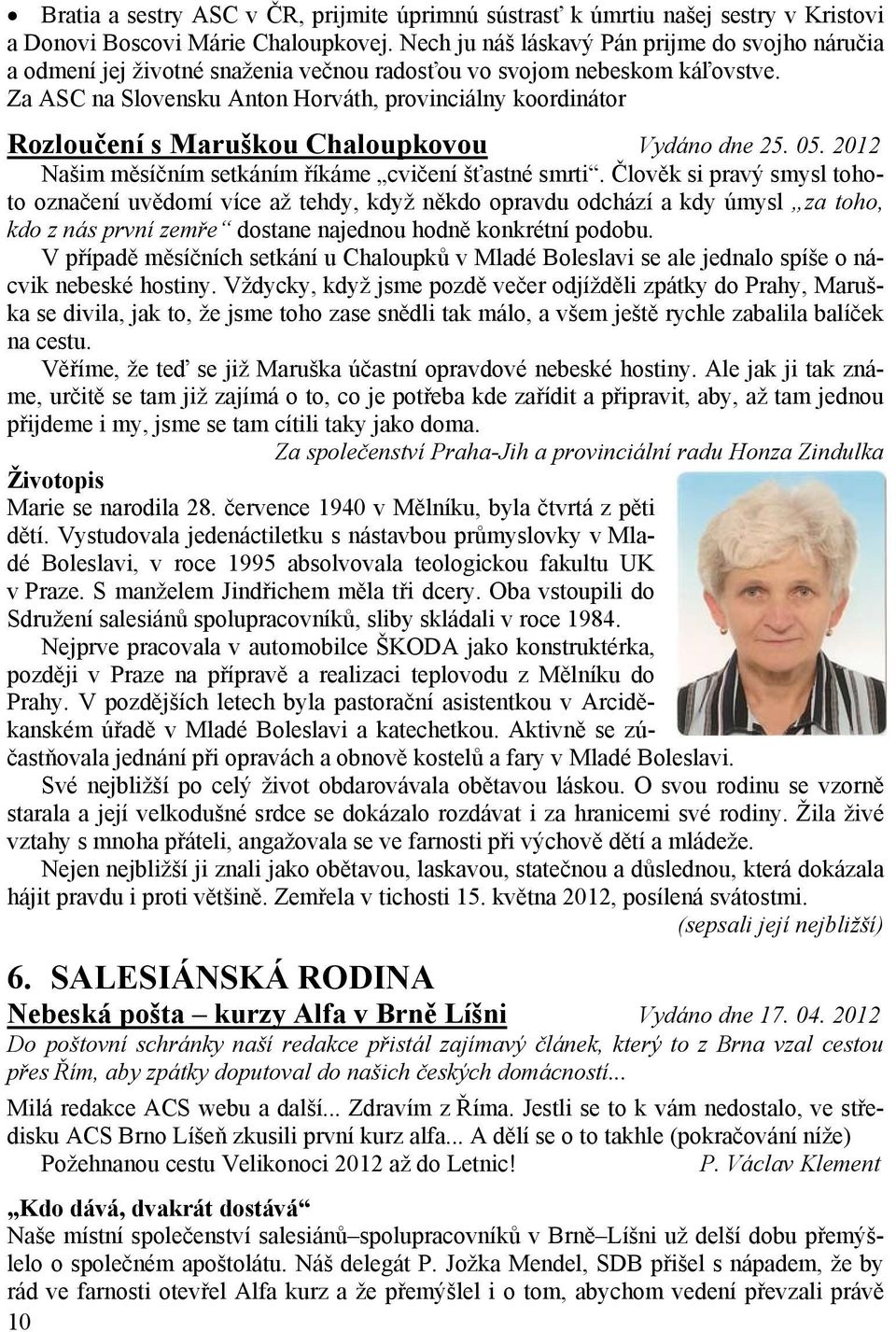 Za ASC na Slovensku Anton Horváth, provinciálny koordinátor Rozloučení s Maruškou Chaloupkovou Vydáno dne 25. 05. 2012 Našim měsíčním setkáním říkáme cvičení šťastné smrti.