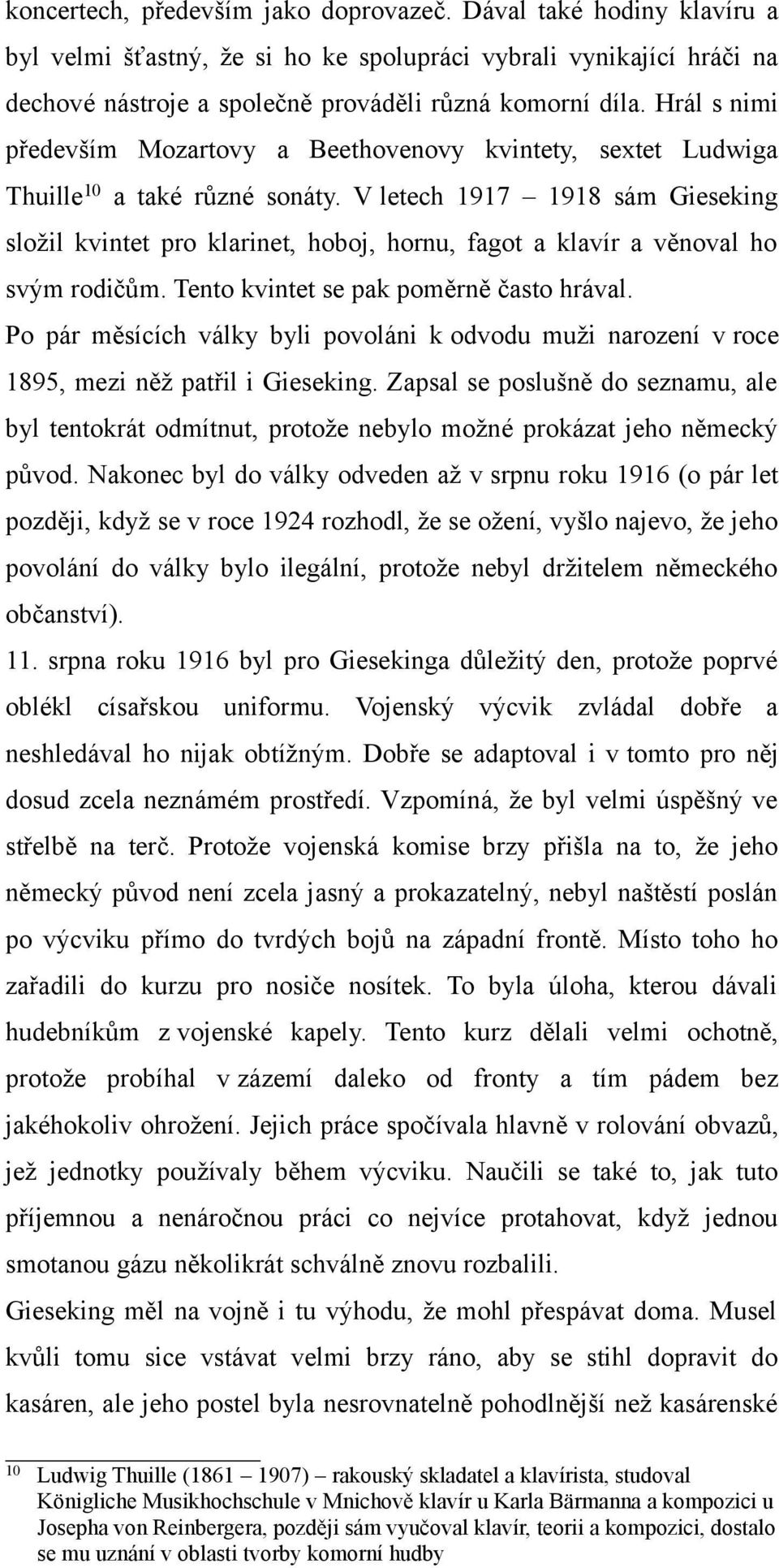 V letech 1917 1918 sám Gieseking složil kvintet pro klarinet, hoboj, hornu, fagot a klavír a věnoval ho svým rodičům. Tento kvintet se pak poměrně často hrával.