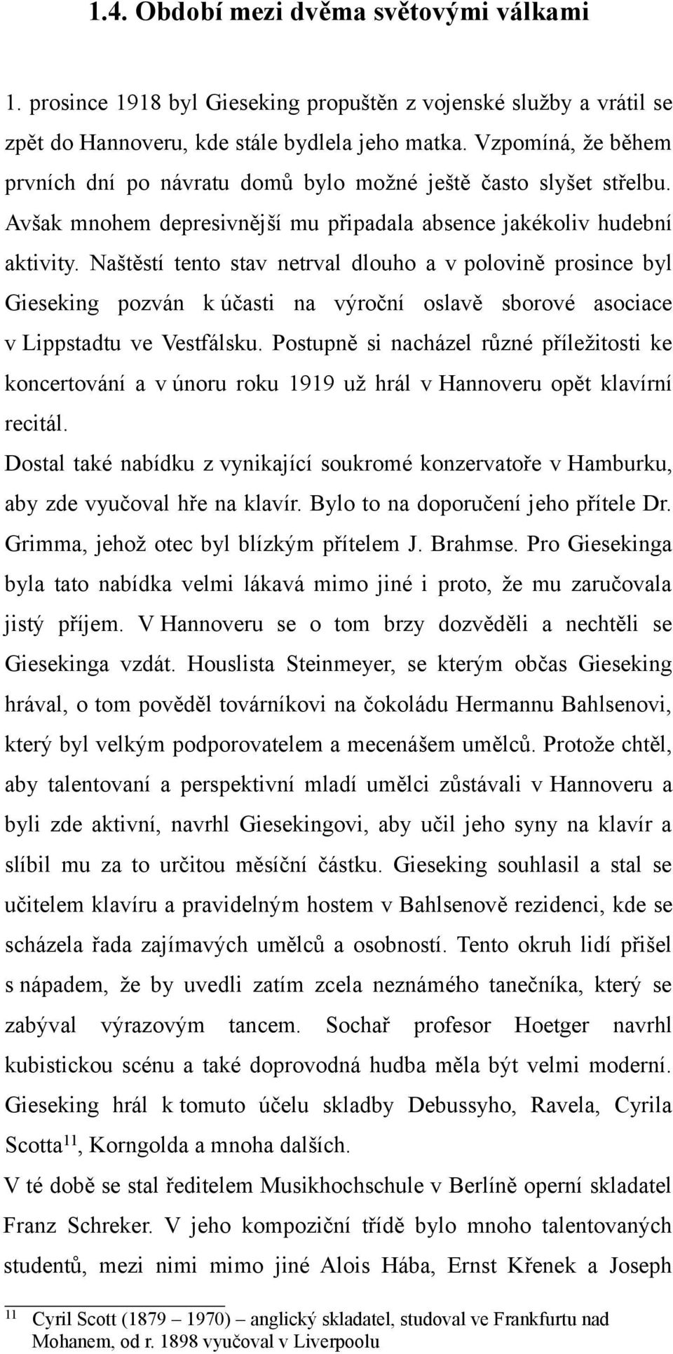 Naštěstí tento stav netrval dlouho a v polovině prosince byl Gieseking pozván k účasti na výroční oslavě sborové asociace v Lippstadtu ve Vestfálsku.