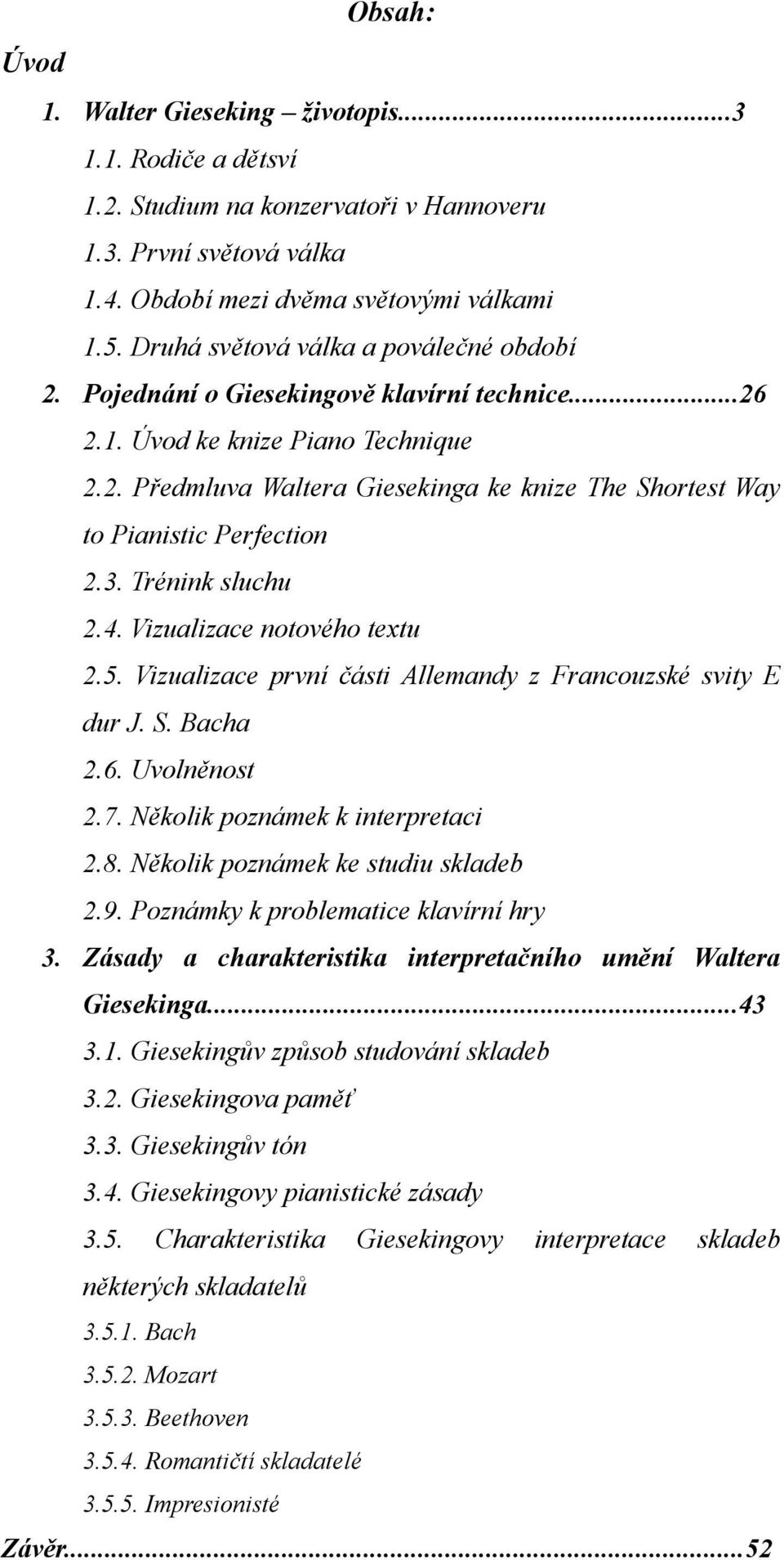 3. Trénink sluchu 2.4. Vizualizace notového textu 2.5. Vizualizace první části Allemandy z Francouzské svity E dur J. S. Bacha 2.6. Uvolněnost 2.7. Několik poznámek k interpretaci 2.8.