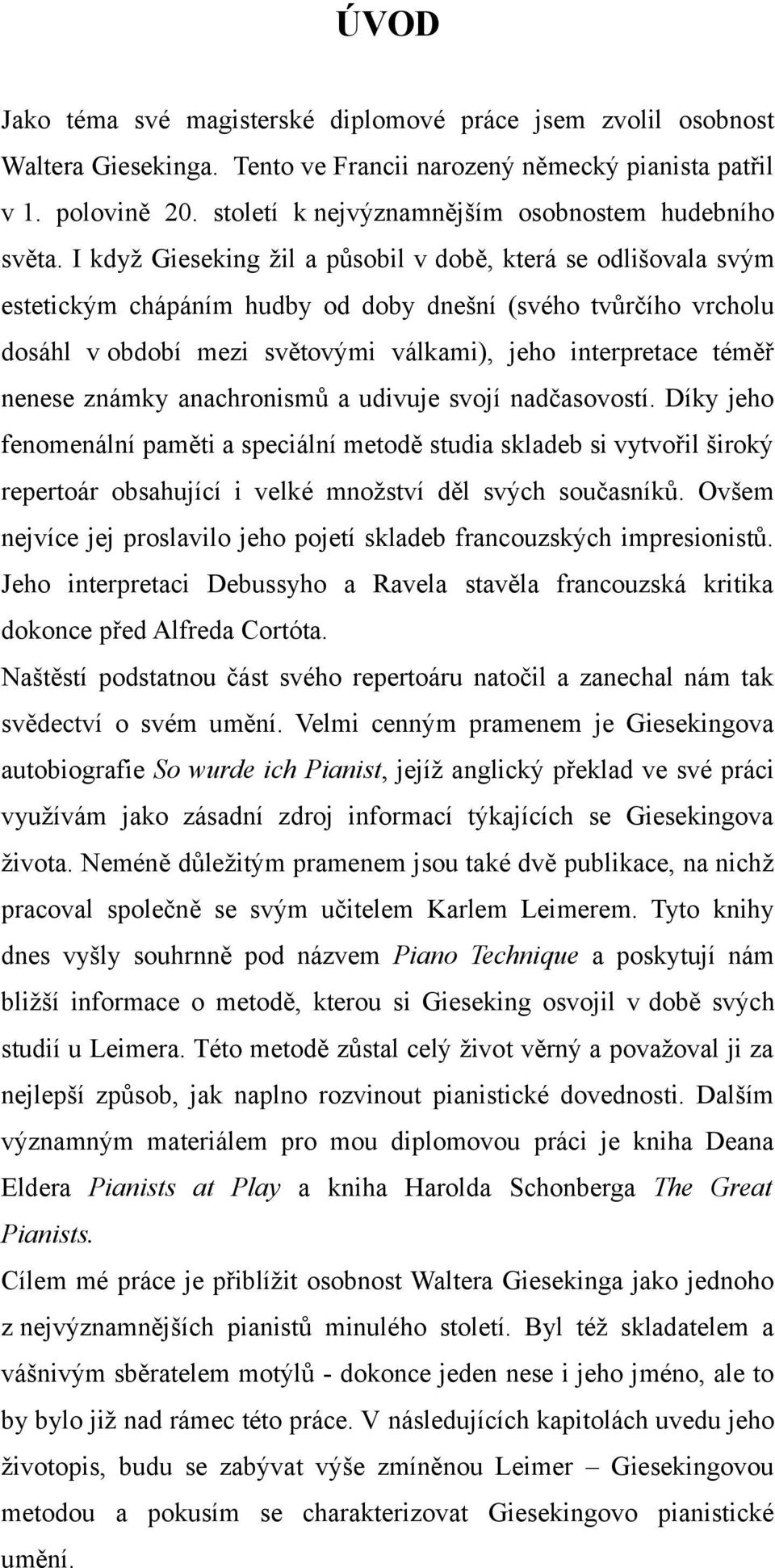 I když Gieseking žil a působil v době, která se odlišovala svým estetickým chápáním hudby od doby dnešní (svého tvůrčího vrcholu dosáhl v období mezi světovými válkami), jeho interpretace téměř