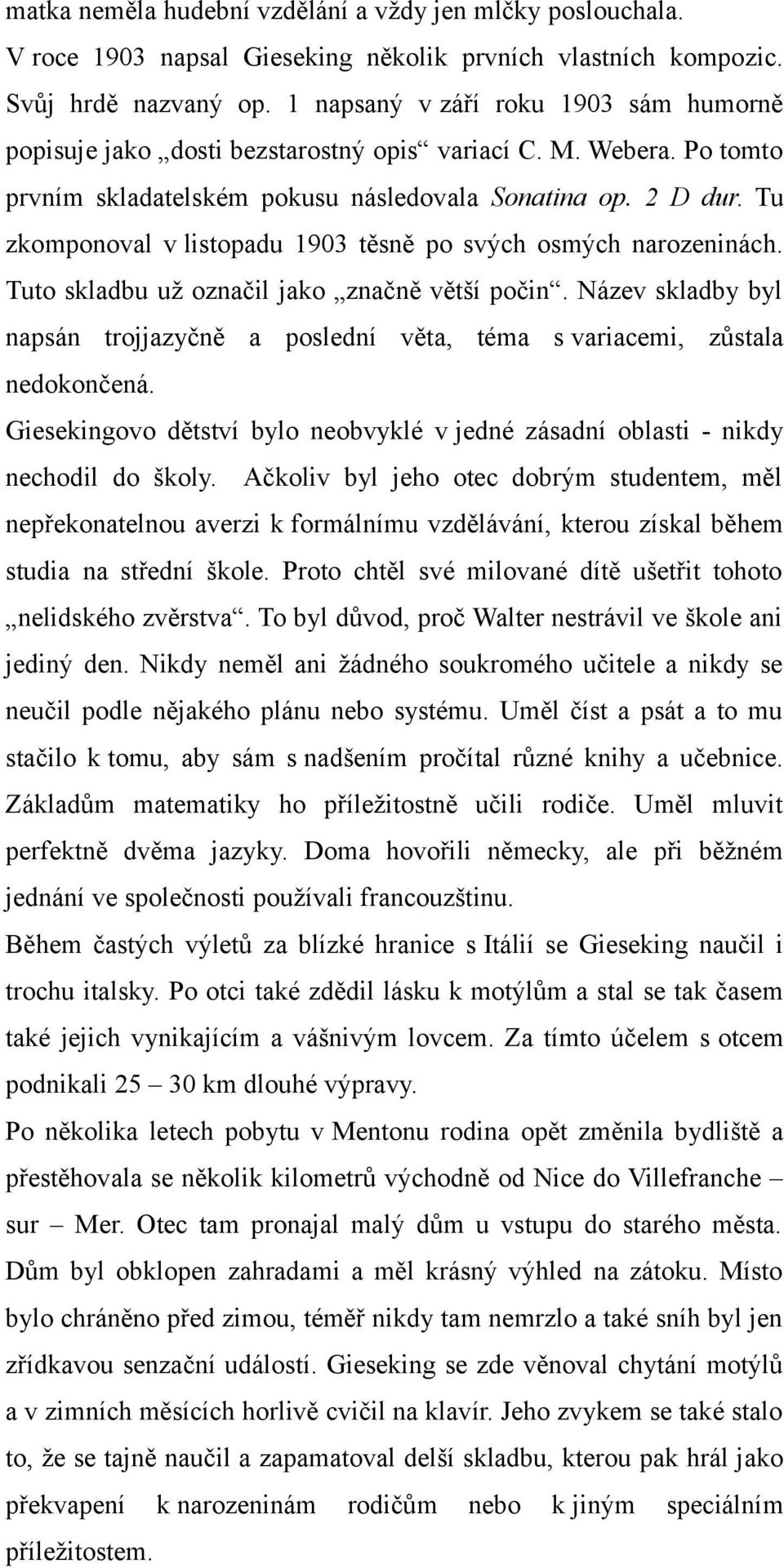 Tu zkomponoval v listopadu 1903 těsně po svých osmých narozeninách. Tuto skladbu už označil jako značně větší počin.