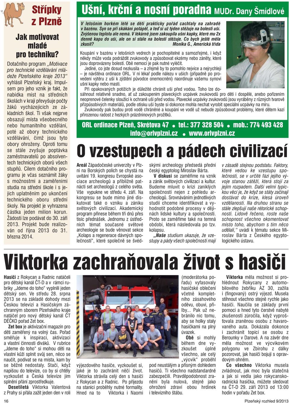 Ti však nejprve obsazují místa všeobecného nebo humanitního vzdělání, poté až obory technického vzdělávání, čímž jsou tyto obory ohroženy.