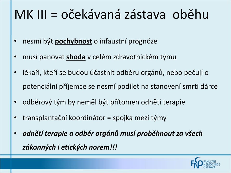 nesmí podílet na stanovení smrti dárce odběrový tým by neměl být přítomen odnětí terapie transplantační