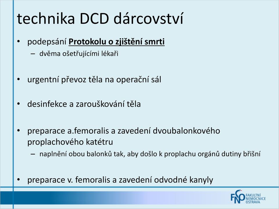 a.femoralis a zavedení dvoubalonkového proplachového katétru naplnění obou balonků