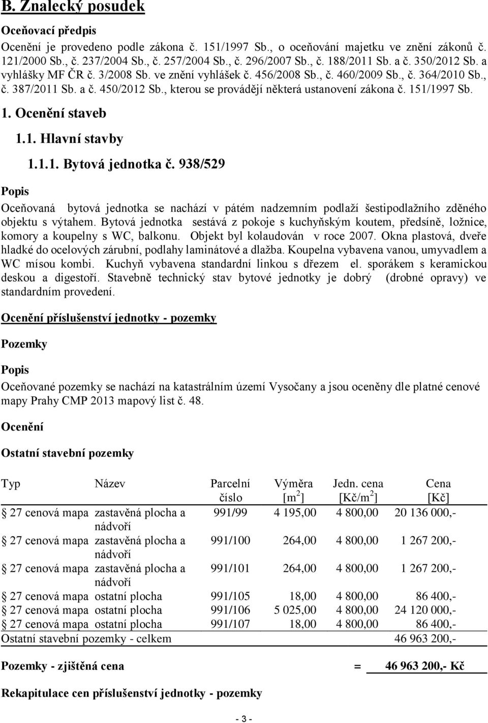 , kterou se provádějí některá ustanovení zákona č. 151/1997 Sb. 1. Ocenění staveb 1.1. Hlavní stavby 1.1.1. Bytová jednotka č.