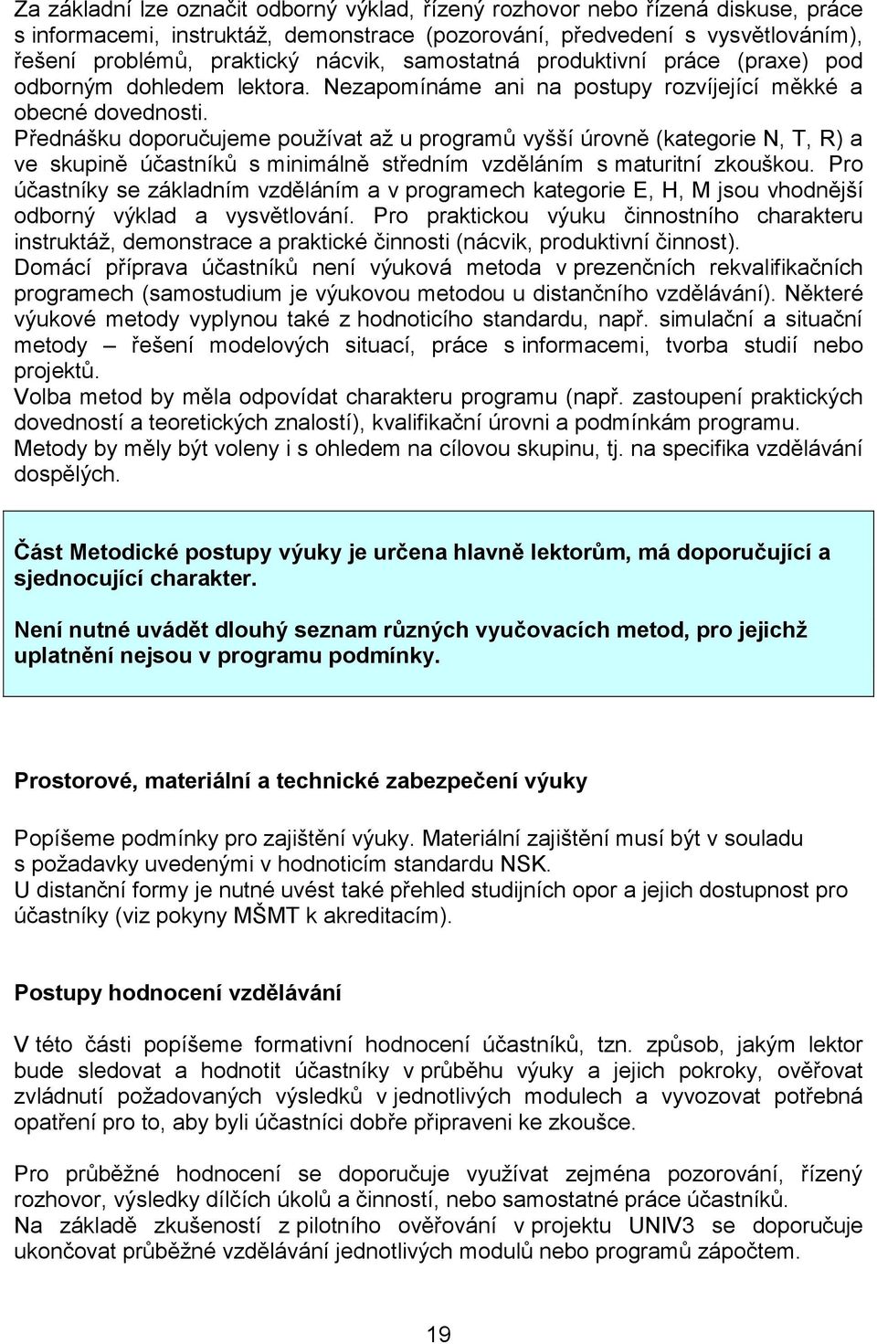 Přednášku doporučujeme používat až u programů vyšší úrovně (kategorie N, T, R) a ve skupině účastníků s minimálně středním vzděláním s maturitní zkouškou.