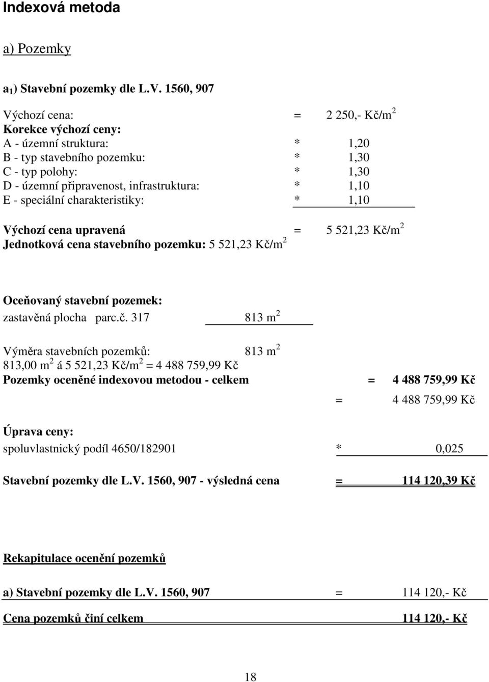 - speciální charakteristiky: * 1,10 Výchozí cena upravená = 5 521,23 Kč/