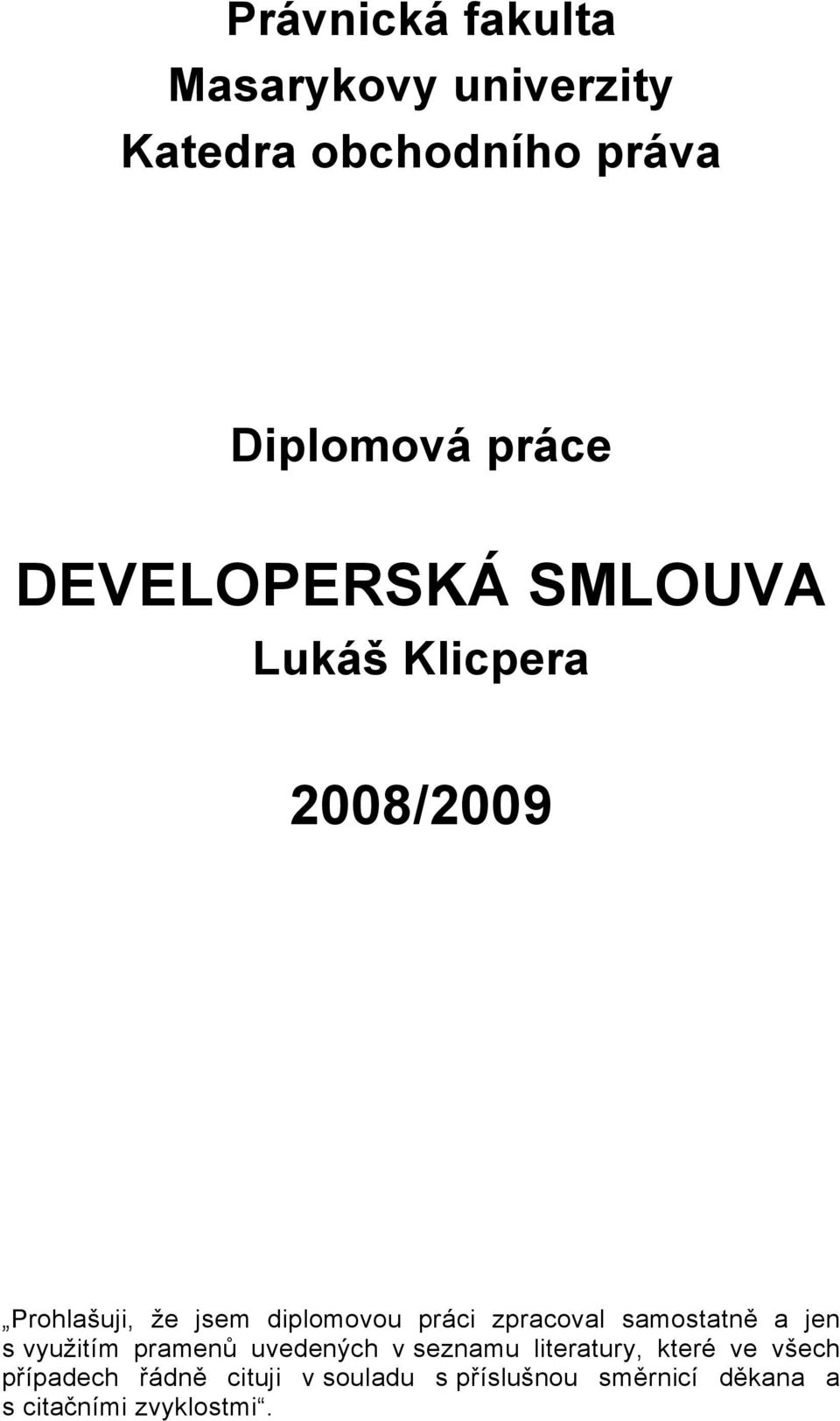 zpracoval samostatně a jen s využitím pramenů uvedených v seznamu literatury, které