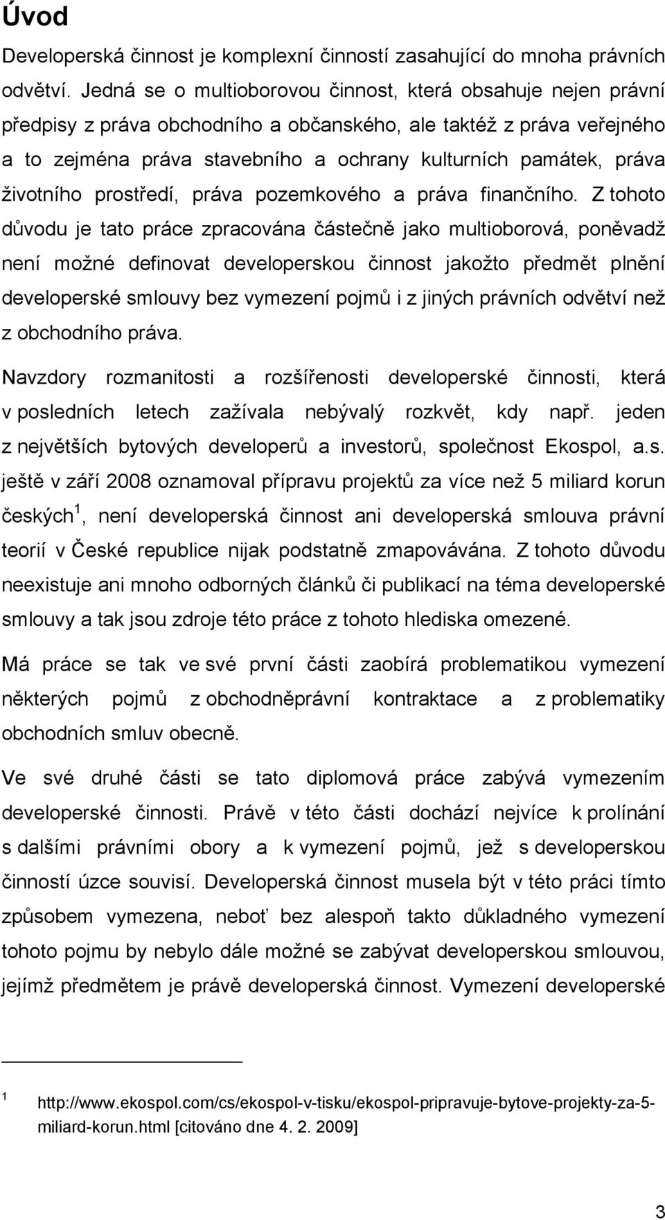 životního prostředí, práva pozemkového a práva finančního.