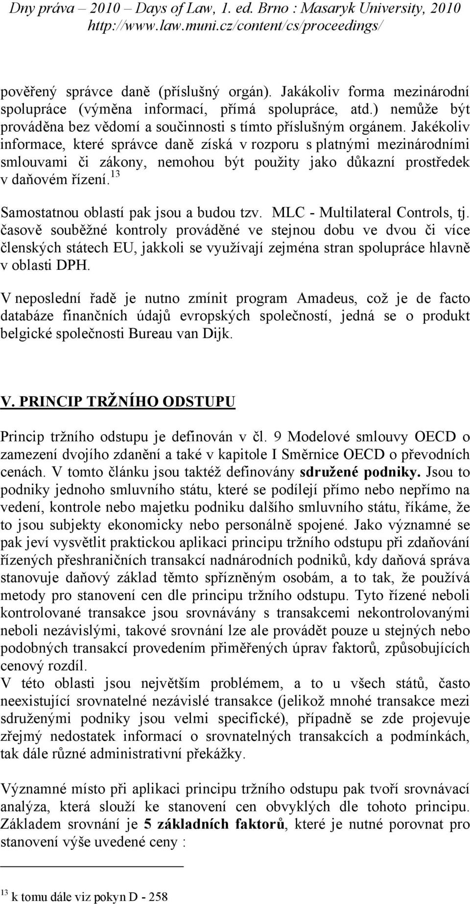 13 Samostatnou oblastí pak jsou a budou tzv. MLC - Multilateral Controls, tj.