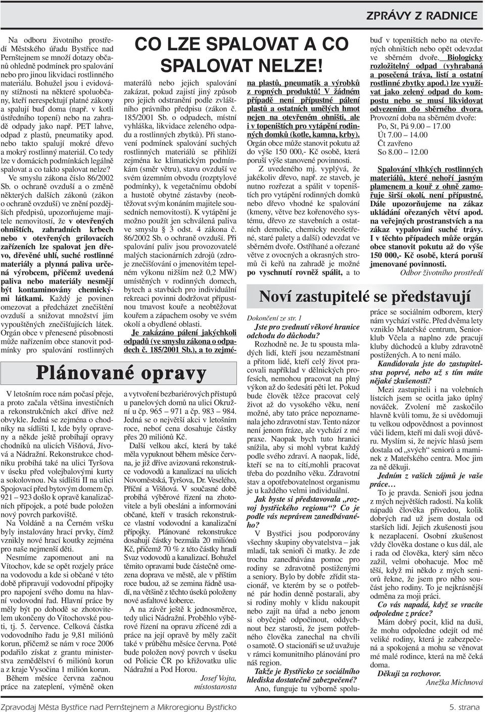 PET lahve, odpad z plastů, pneumatiky apod. nebo takto spalují mokré dřevo a mokrý rostlinný materiál. Co tedy lze v domácích podmínkách legálně spalovat a co takto spalovat nelze?