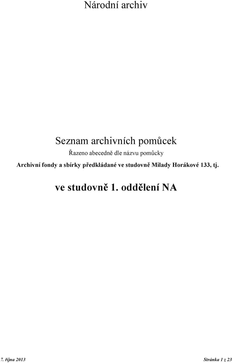 předkládané ve studovně Milady Horákové 133, tj.