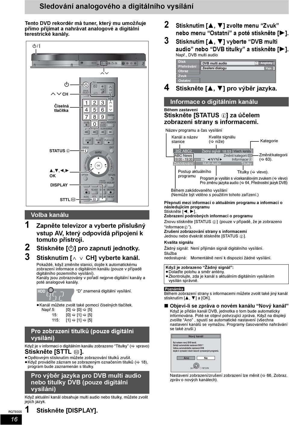 připojení k tomuto přístroji. 2 Stiskněte [Í] pro zapnutí jednotky. 3 Stisknutím [W XCH] vyberte kanál.