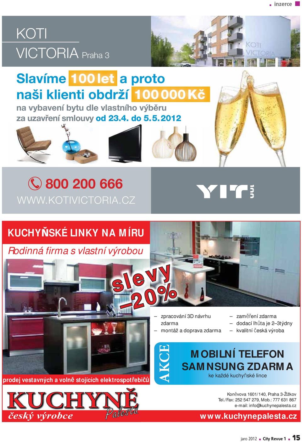 CZ KUCHY SKÉ LINKY NA MÍRU Rodinná firma s vlastní výrobou slevy 20% zpracování 3D návrhu zdarma montáž a doprava zdarma zam ení zdarma dodací lh ta je 2 3týdny