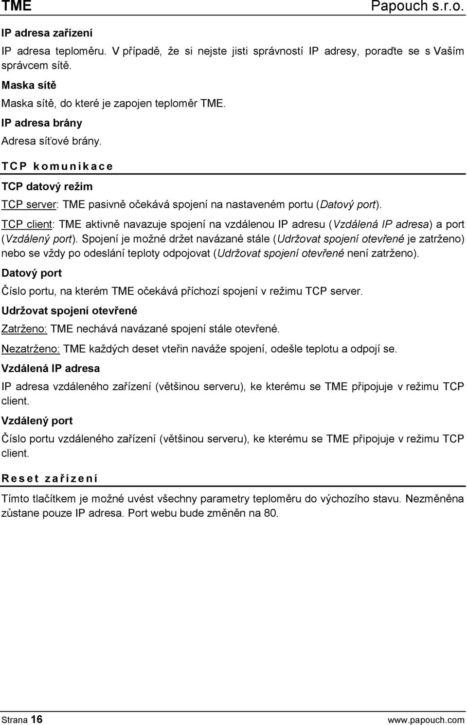 TCP client: TME aktivně navazuje spojení na vzdálenou IP adresu (Vzdálená IP adresa) a port (Vzdálený port).