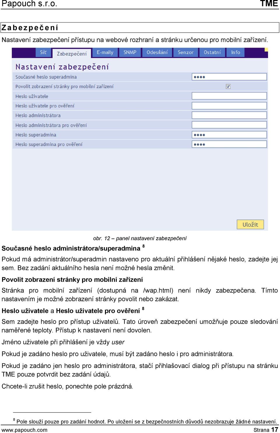 Bez zadání aktuálního hesla není možné hesla změnit. Povolit zobrazení stránky pro mobilní zařízení Stránka pro mobilní zařízení (dostupná na /wap.html) není nikdy zabezpečena.