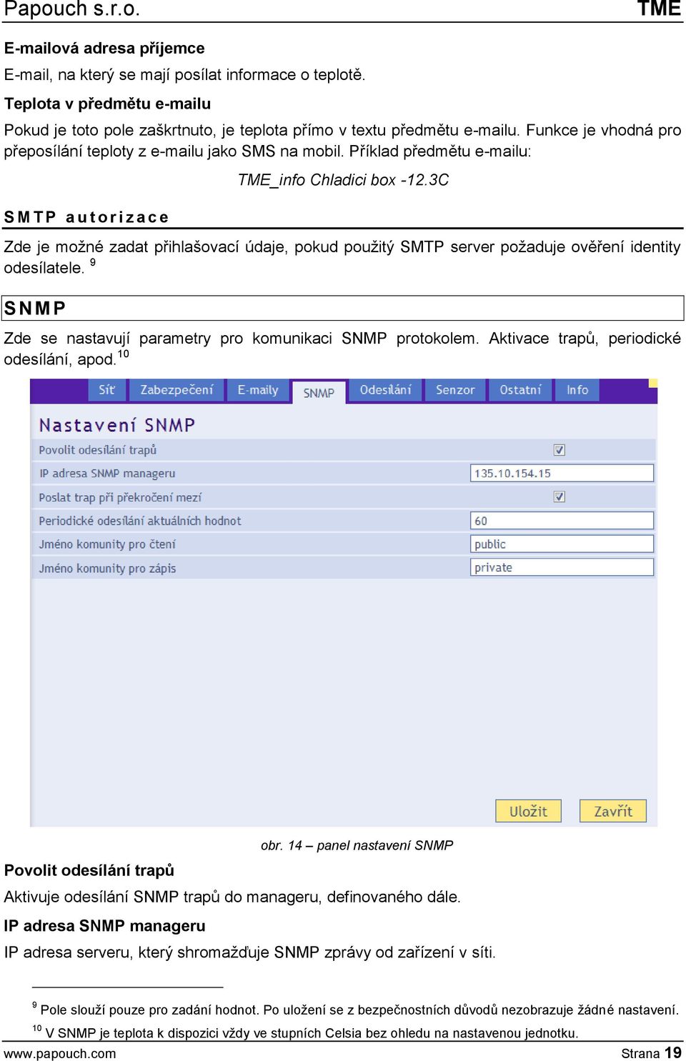3C Zde je možné zadat přihlašovací údaje, pokud použitý SMTP server požaduje ověření identity odesílatele. 9 S N M P Zde se nastavují parametry pro komunikaci SNMP protokolem.