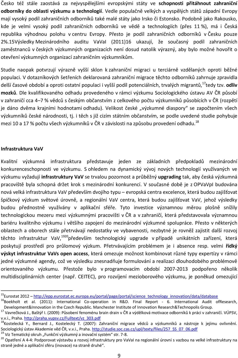 Podobně jako Rakousko, kde je velmi vysoký podíl zahraničních odborníků ve vědě a technologiích (přes 11 %), má i Česká republika výhodnou polohu v centru Evropy.