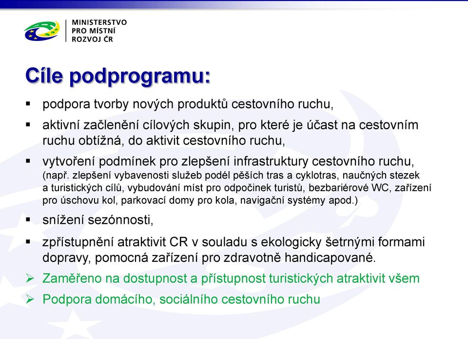 zlepšení vybavenosti služeb podél pěších tras a cyklotras, naučných stezek a turistických cílů, vybudování míst pro odpočinek turistů, bezbariérové WC, zařízení pro úschovu kol,