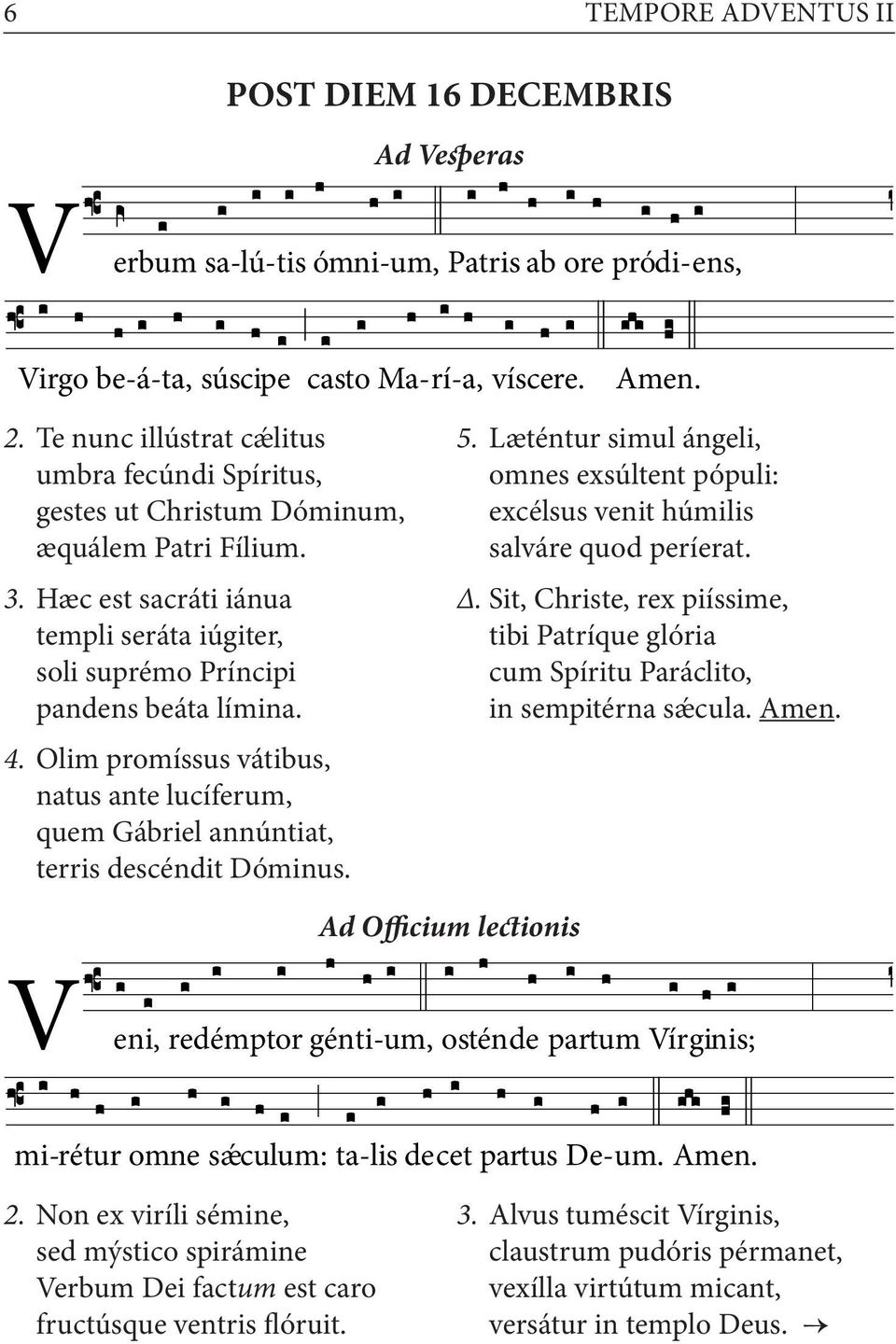 Læténtur simul ángeli, omnes exsúltent pópuli: excélsus venit húmilis salváre quod períerat. Δ. Sit, Christe, rex piíssime, tibi Patríque glória cum Spíritu Paráclito, in sempitérna sǽcula. Amen. 4.