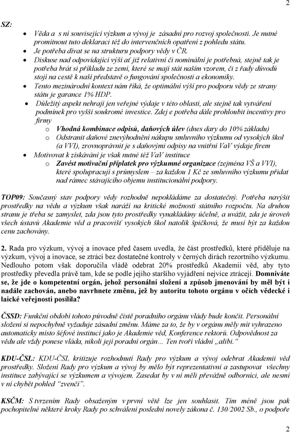 Diskuse nad odpovídající výší ať již relativní či nominální je potřebná, stejně tak je potřeba brát si příkladu ze zemí, které se mají stát naším vzorem, či z řady důvodů stojí na cestě k naší