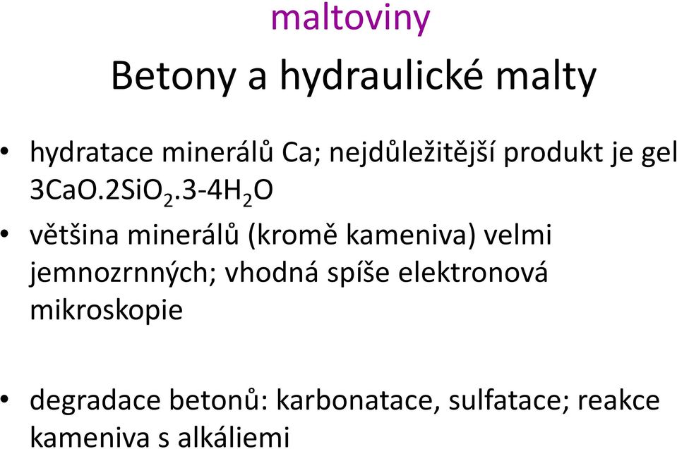 3-4H 2 O většina minerálů (kromě kameniva) velmi jemnozrnných;