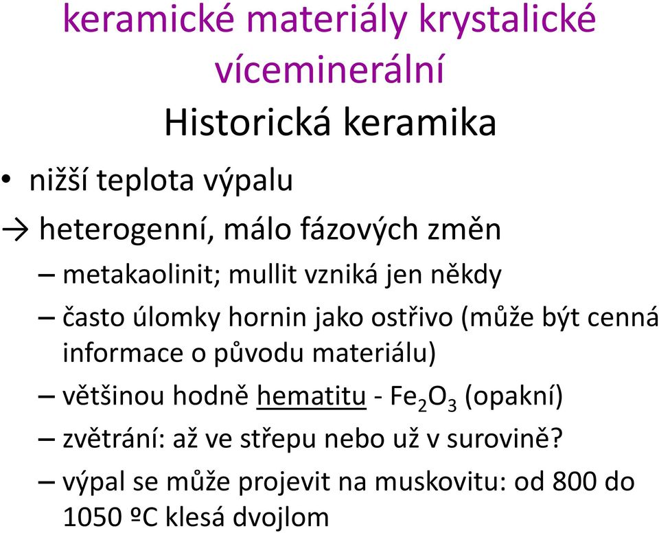 ostřivo (může být cenná informace o původu materiálu) většinou hodně hematitu - Fe 2 O 3 (opakní)