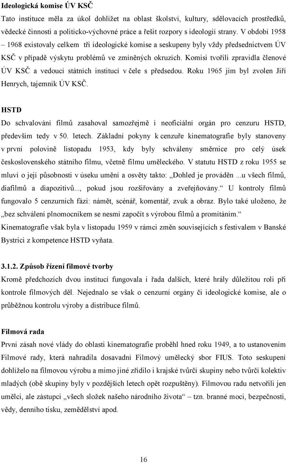 Komisi tvořili zpravidla členové ÚV KSČ a vedoucí státních institucí v čele s předsedou. Roku 1965 jím byl zvolen Jiří Henrych, tajemník ÚV KSČ.