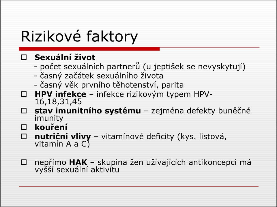 systému zejména defekty buněčné imunity kouření nutriční vlivy vitamínové deficity (kys.