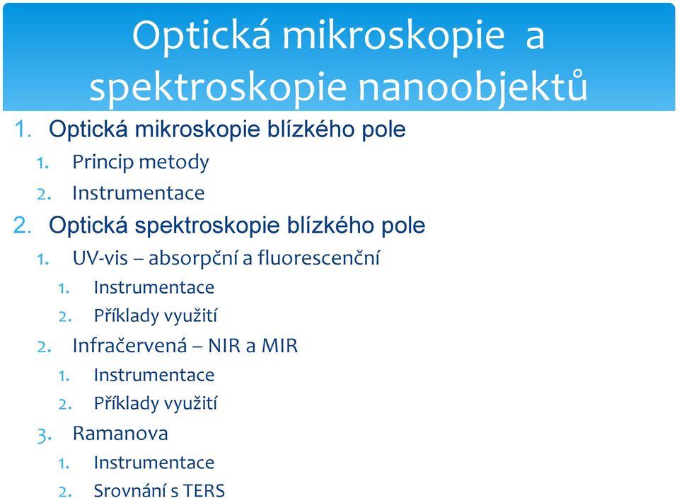 Optická spektroskopie blízkého pole 1. UV-vis absorpční a fluorescenční 1.