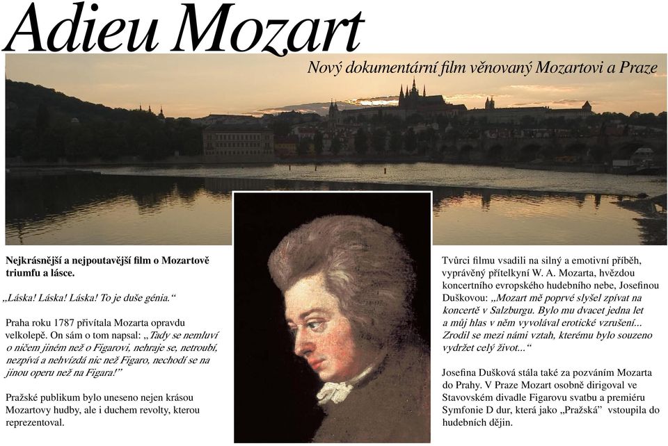 On sám o tom napsal: Tady se nemluví o ničem jiném než o Figarovi, nehraje se, netroubí, nezpívá a nehvízdá nic než Figaro, nechodí se na jinou operu než na Figara!