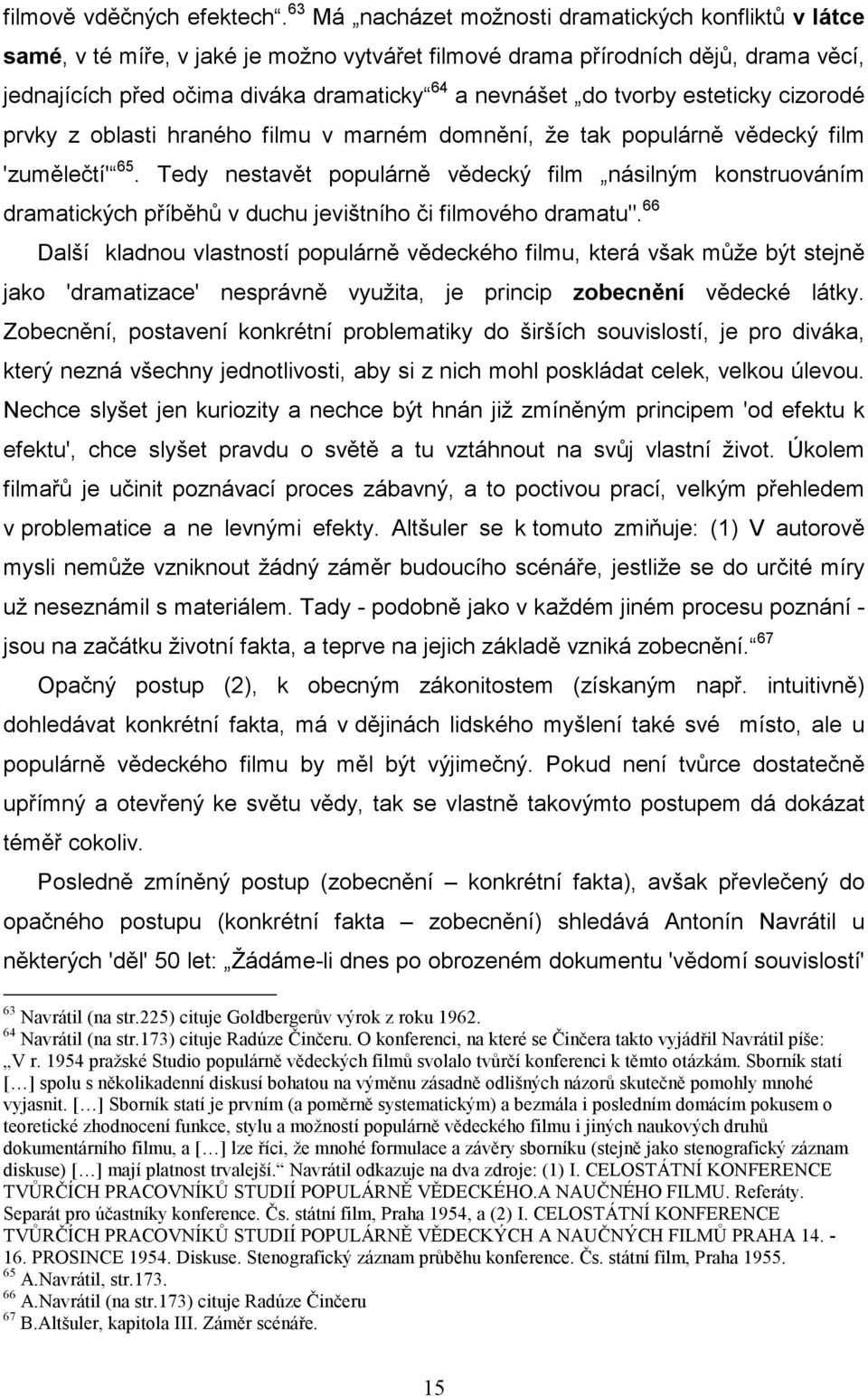 tvorby esteticky cizorodé prvky z oblasti hraného filmu v marném domnění, že tak populárně vědecký film 'zumělečtí' 65.