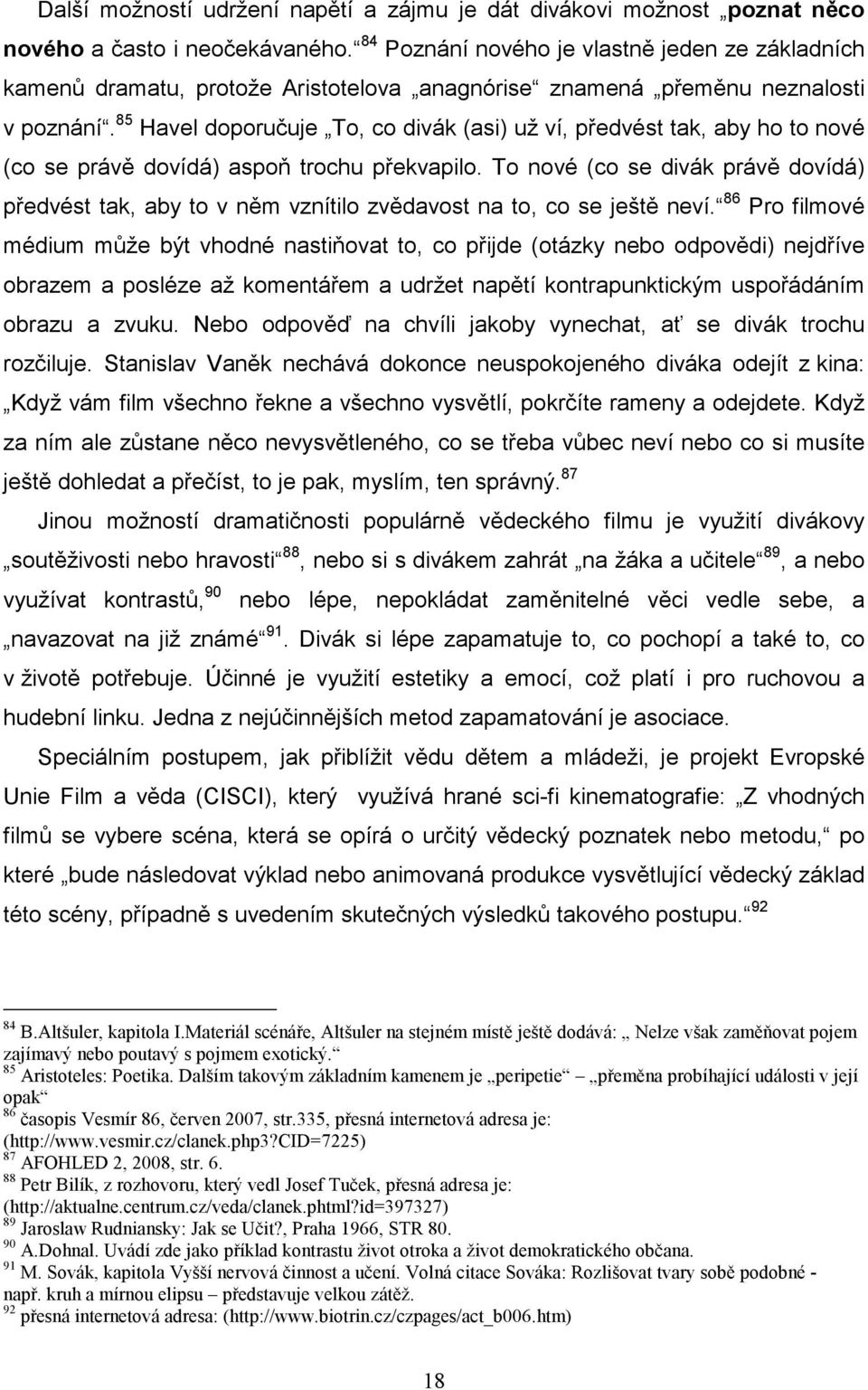 85 Havel doporučuje To, co divák (asi) už ví, předvést tak, aby ho to nové (co se právě dovídá) aspoň trochu překvapilo.