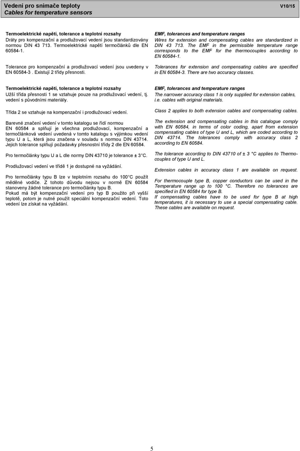 EMF, tolerances and temperature ranges Wires for extension and compensating cables are standardized in DIN 3 713.