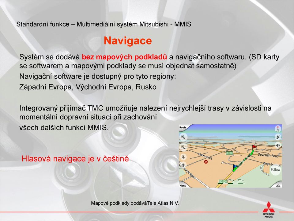 (SD karty se softwarem a mapovými podklady d se musí objednat samostatně) t Navigační software je dostupný pro tyto regiony: