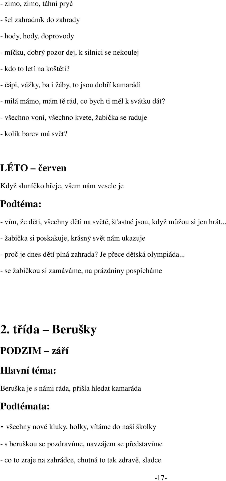 LÉTO červen Když sluníčko hřeje, všem nám vesele je Podtéma: - vím, že děti, všechny děti na světě, šťastné jsou, když můžou si jen hrát.