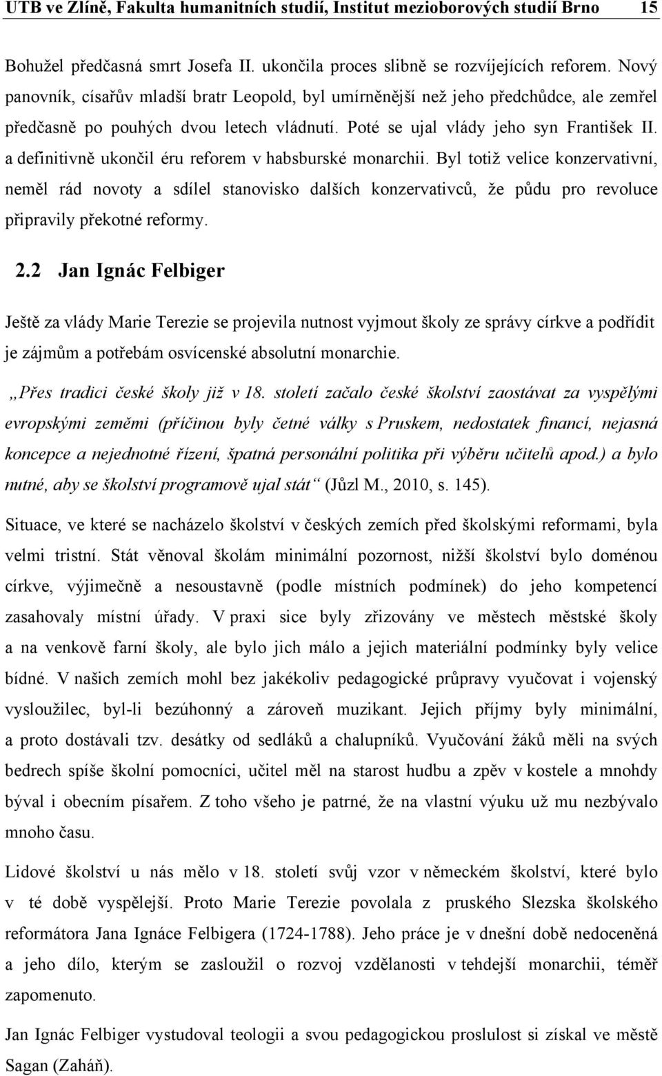 a definitivně ukončil éru reforem v habsburské monarchii. Byl totiž velice konzervativní, neměl rád novoty a sdílel stanovisko dalších konzervativců, že půdu pro revoluce připravily překotné reformy.