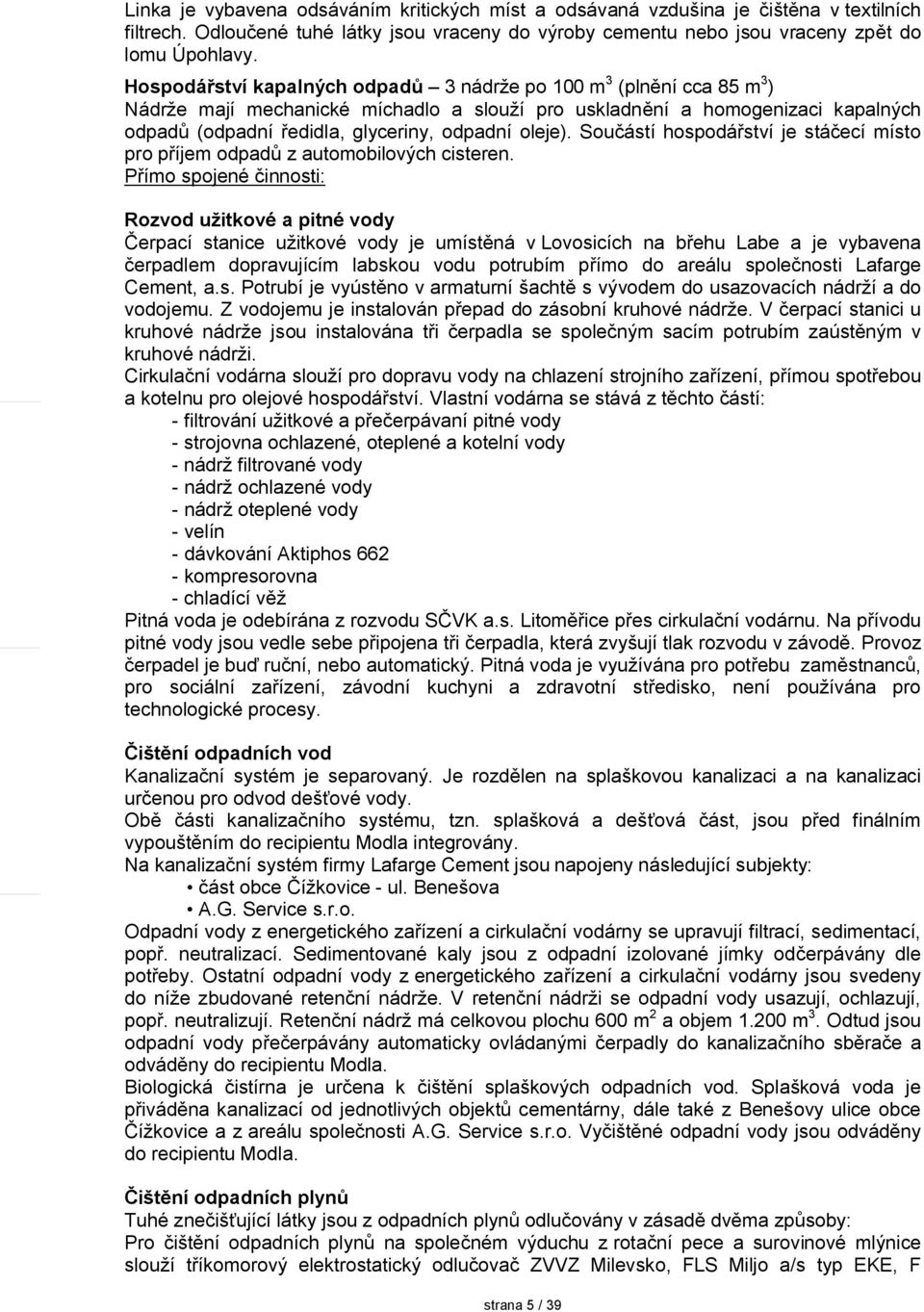 oleje). Součástí hospodářství je stáčecí místo pro příjem odpadů z automobilových cisteren.