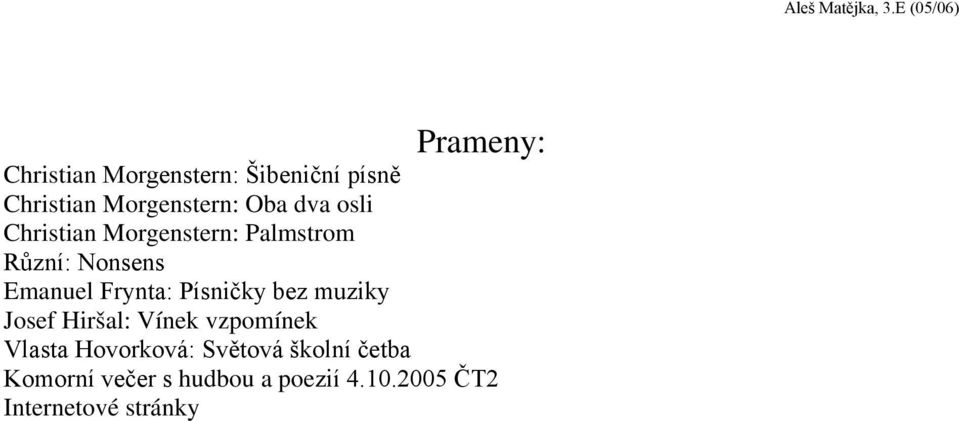 Písničky bez muziky Josef Hiršal: Vínek vzpomínek Vlasta Hovorková: Světová